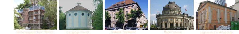 Garteninspektorhaus Wrlitz               Synagoge Wrlitz                        Postamt Tempelhof                           Bodemuseum                     Logensaal Frankfurt Oder
