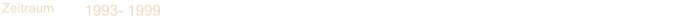 Zeitraum 1993- 1999