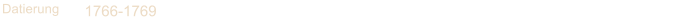 Datierung 1766-1769