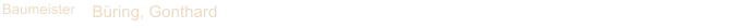 Baumeister Büring, Gonthard